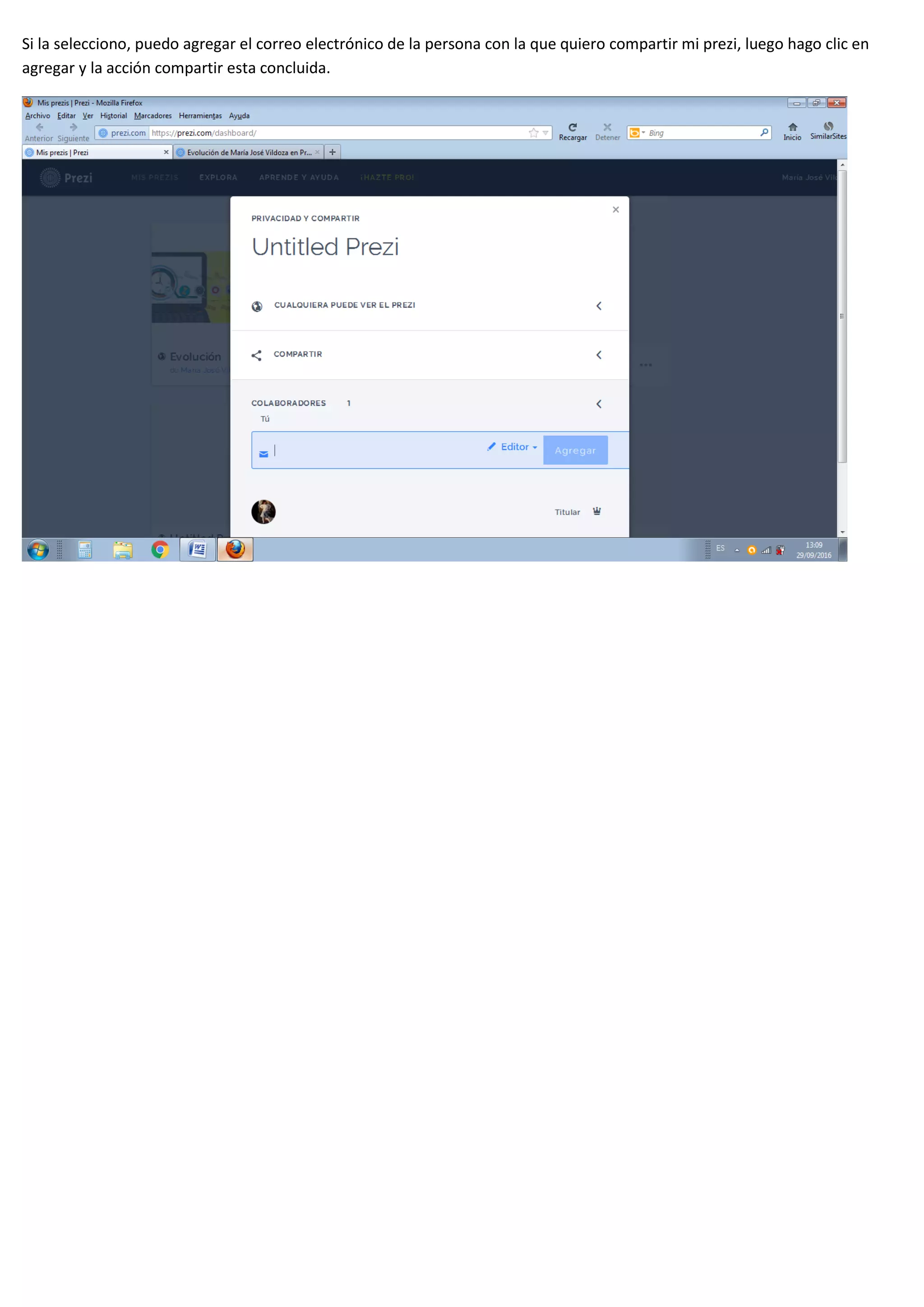 Si la selecciono, puedo agregar el correo electrónico de la persona con la que quiero compartir mi prezi, luego hago clic en
agregar y la acción compartir esta concluida.
 