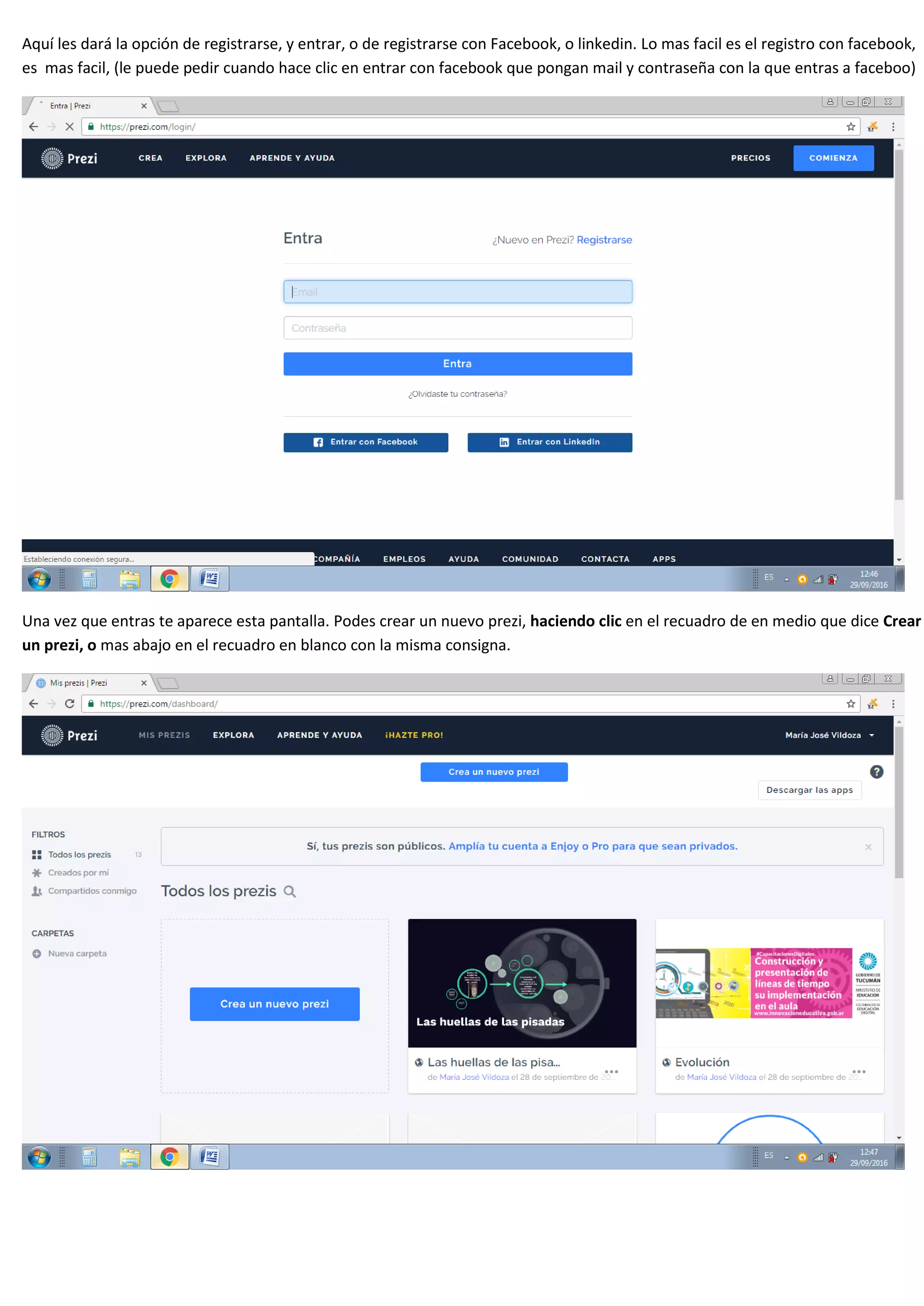 Aquí les dará la opción de registrarse, y entrar, o de registrarse con Facebook, o linkedin. Lo mas facil es el registro con facebook,
es mas facil, (le puede pedir cuando hace clic en entrar con facebook que pongan mail y contraseña con la que entras a faceboo)
Una vez que entras te aparece esta pantalla. Podes crear un nuevo prezi, haciendo clic en el recuadro de en medio que dice Crear
un prezi, o mas abajo en el recuadro en blanco con la misma consigna.
 