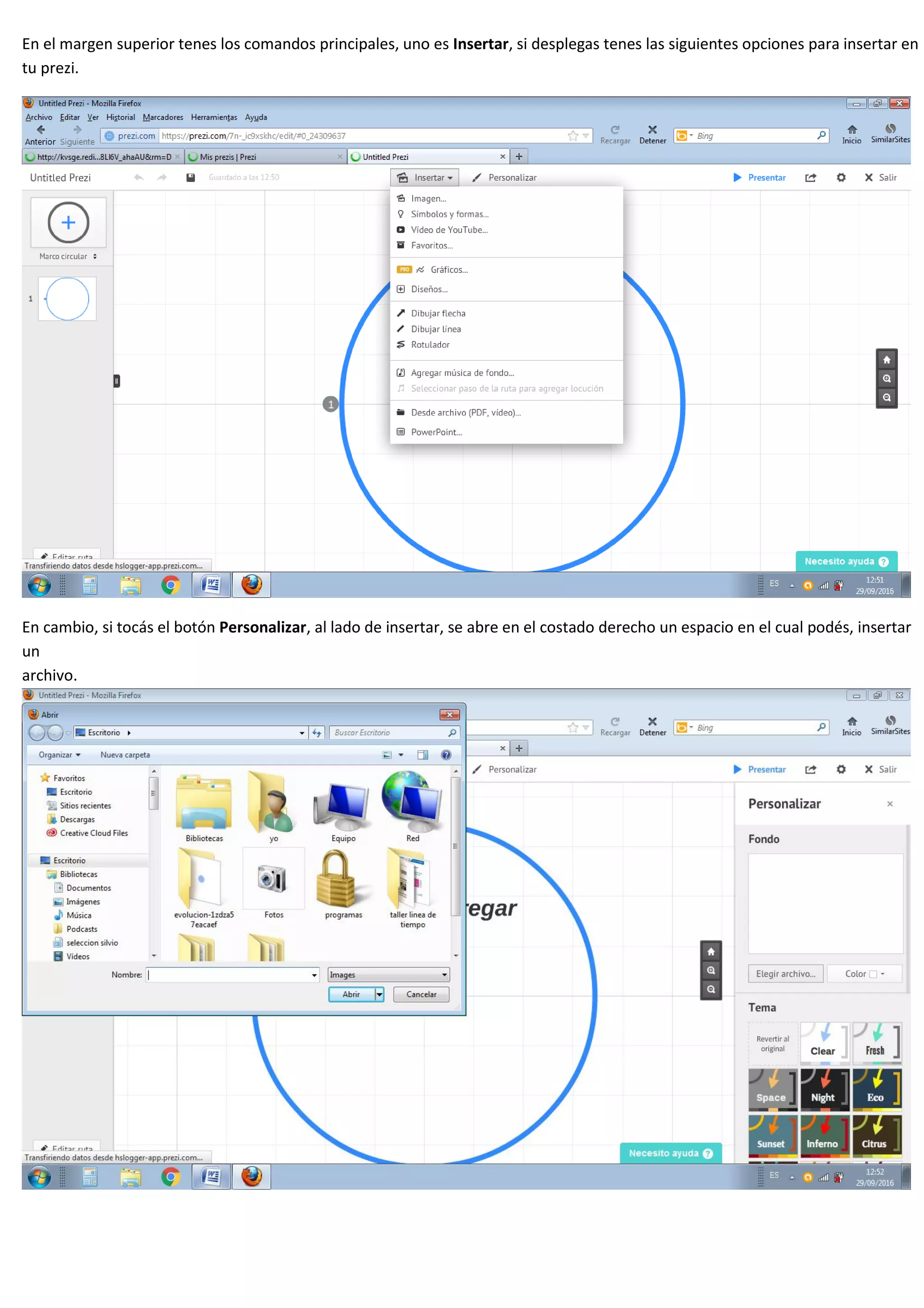 En el margen superior tenes los comandos principales, uno es Insertar, si desplegas tenes las siguientes opciones para insertar en
tu prezi.
En cambio, si tocás el botón Personalizar, al lado de insertar, se abre en el costado derecho un espacio en el cual podés, insertar
un
archivo.
 