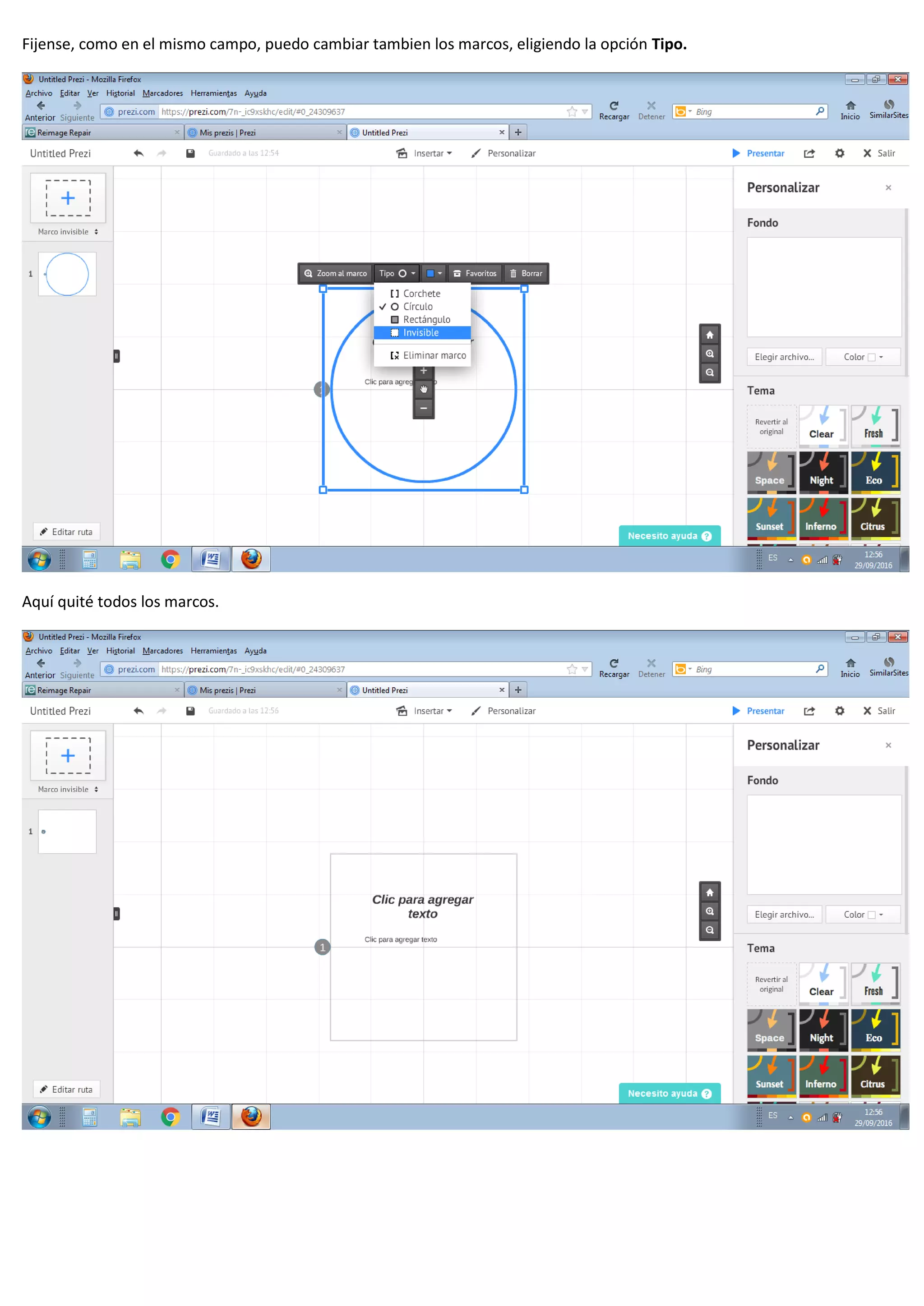 Fijense, como en el mismo campo, puedo cambiar tambien los marcos, eligiendo la opción Tipo.
Aquí quité todos los marcos.
 
