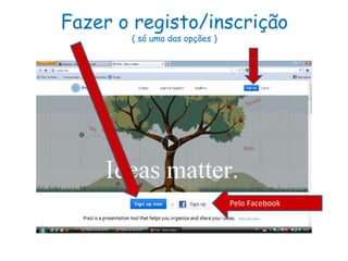 Fazer o registo/inscrição
( só uma das opções )
Pelo Facebook
 