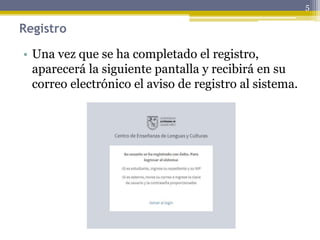 Registro
• Una vez que se ha completado el registro,
aparecerá la siguiente pantalla y recibirá en su
correo electrónico el aviso de registro al sistema.
5
 