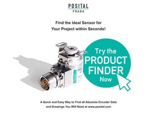 A Quick and Easy Way to Find all Absolute Encoder Data
and Drawings You Will Need at www.posital.com
Find the Ideal Sensor for
Your Project within Seconds!
 