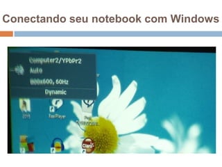 Conectando seu notebook com Windows
 