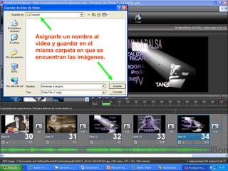 Asignarle un nombre al video y guardar en el misma carpeta en que se encuentran las imágenes. 