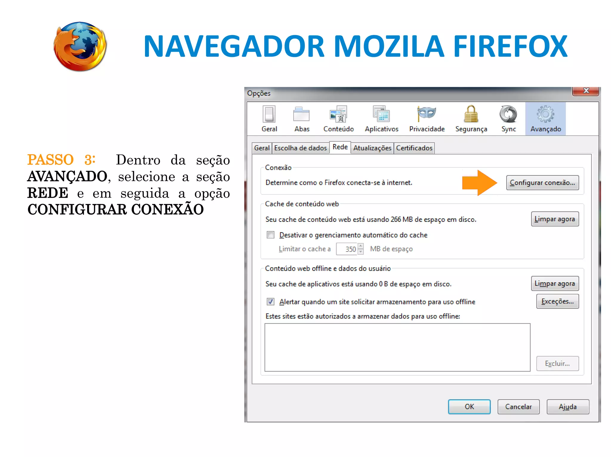 NAVEGADOR MOZILA FIREFOX
PASSO 3: Dentro da seção
AVANÇADO, selecione a seção
REDE e em seguida a opção
CONFIGURAR CONEXÃO
 