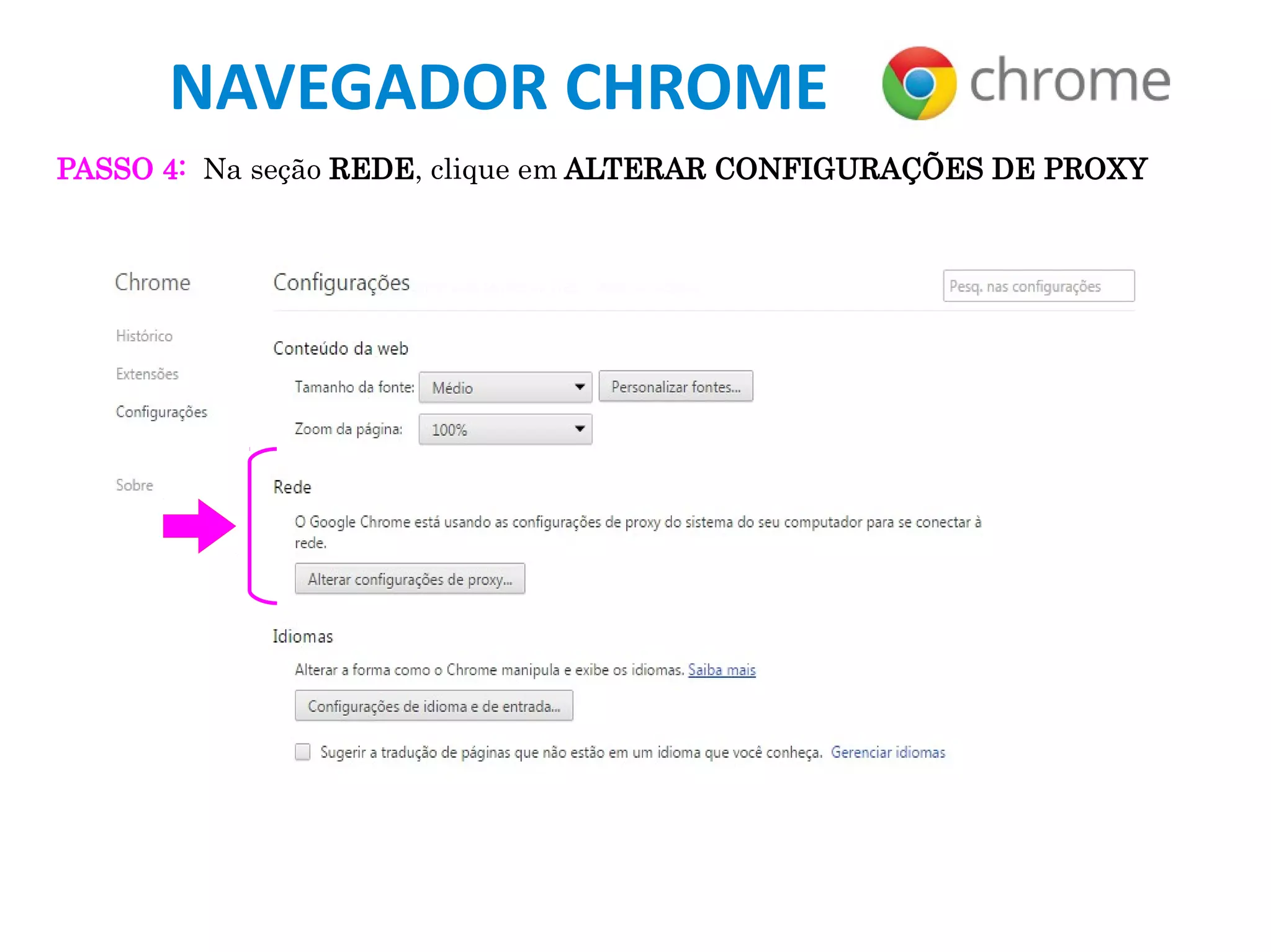 NAVEGADOR CHROME
PASSO 4: Na seção REDE, clique em ALTERAR CONFIGURAÇÕES DE PROXY
 