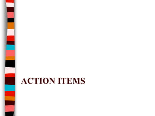 ACTION ITEMS
 