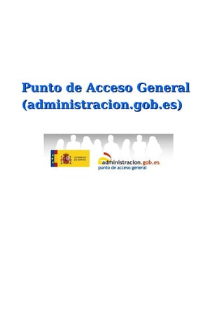 Punto de Acceso GeneralPunto de Acceso General
(administracion.gob.es)(administracion.gob.es)
 