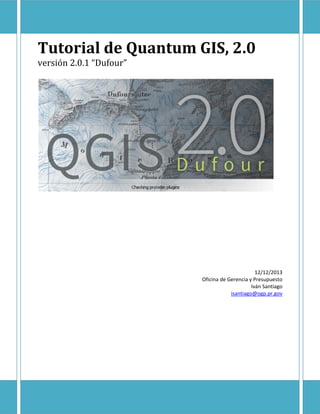 Tutorial de Quantum GIS, 2.0
versión 2.0.1 “Dufour”
12/12/2013
Oficina de Gerencia y Presupuesto
Iván Santiago
isantiago@ogp.pr.gov
 