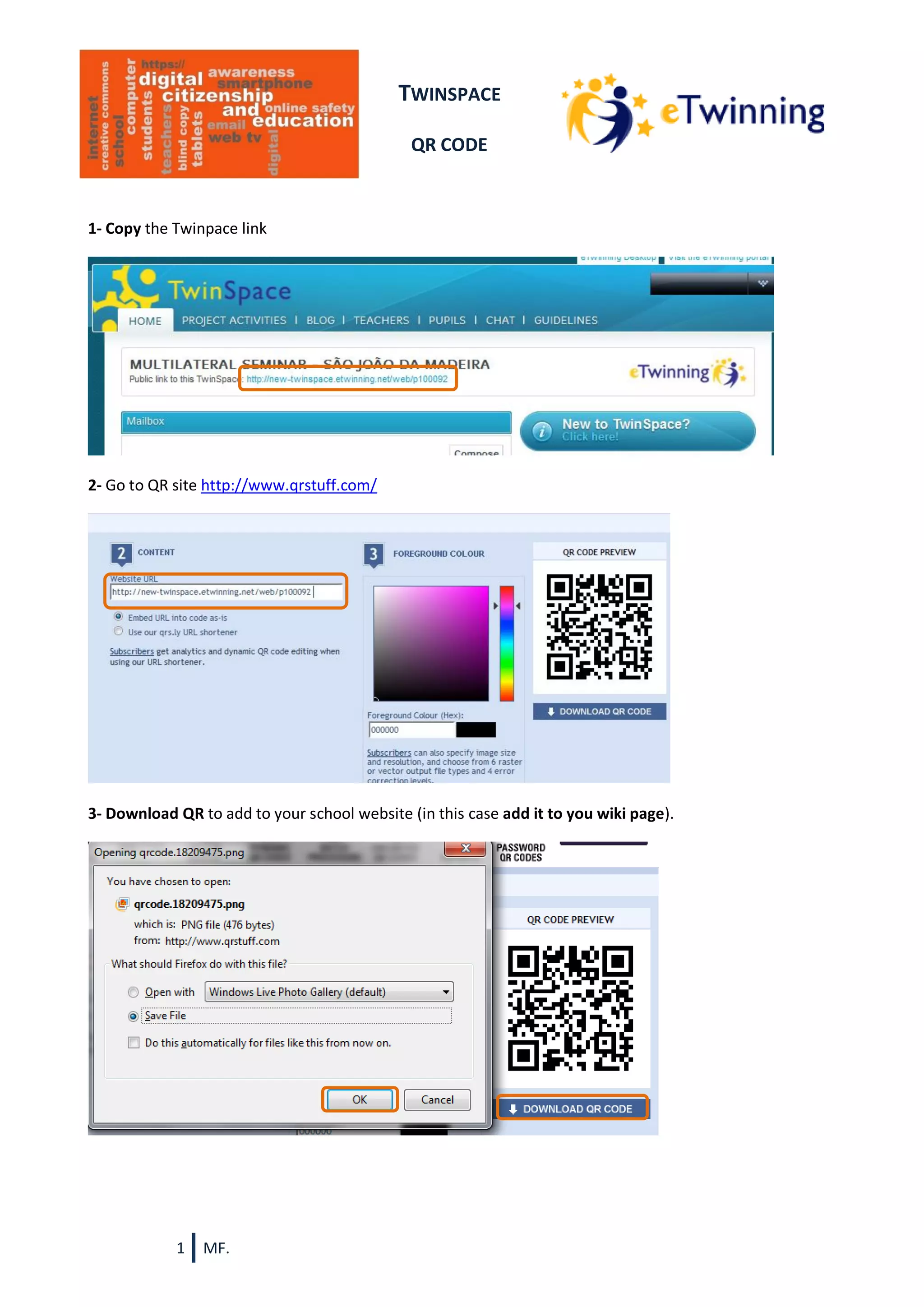 TWINSPACE
QR CODE

1- Copy the Twinpace link

2- Go to QR site http://www.qrstuff.com/

3- Download QR to add to your school website (in this case add it to you wiki page).

1

MF.

 