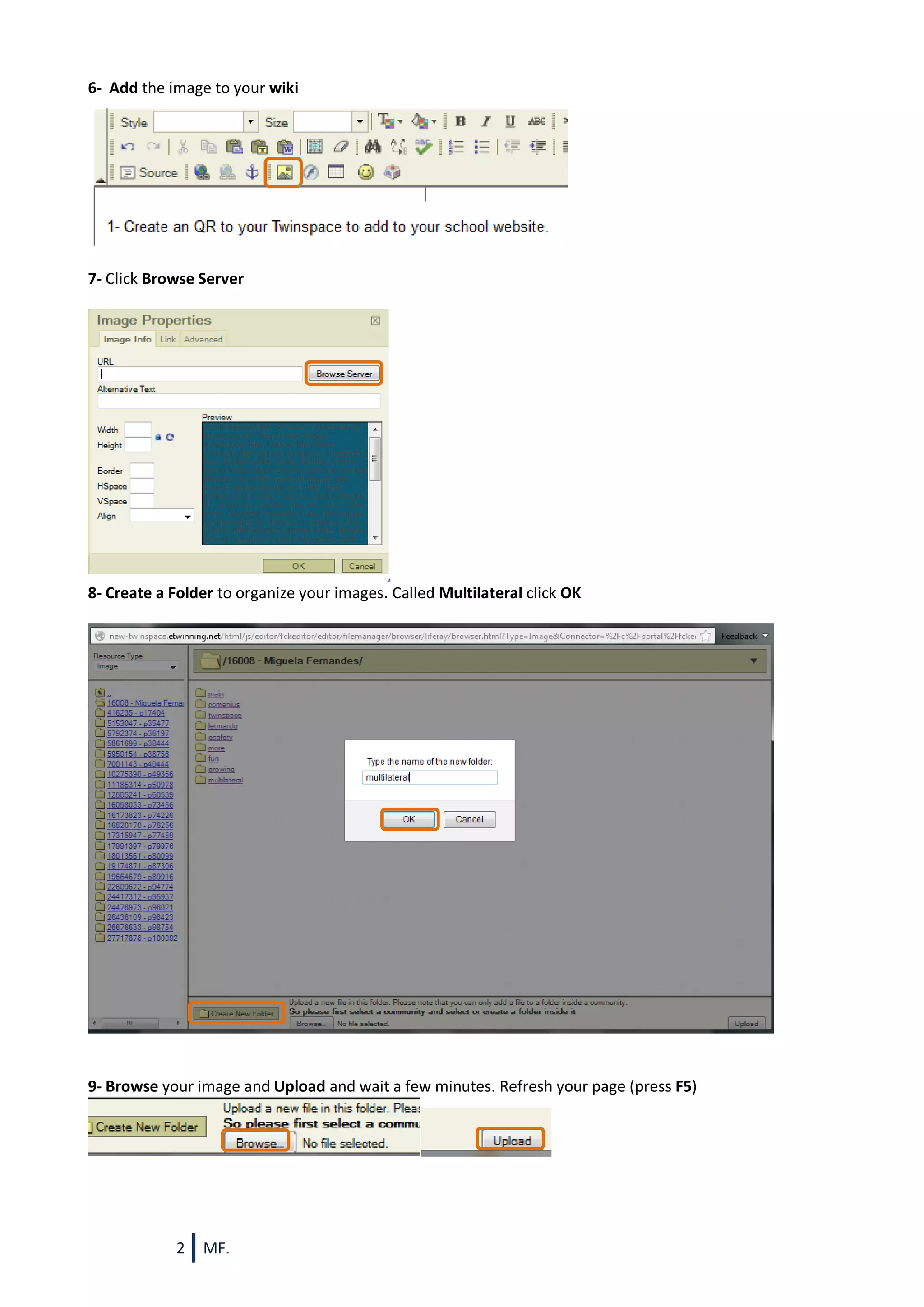6- Add the image to your wiki

7- Click Browse Server

8- Create a Folder to organize your images. Called Multilateral click OK

9- Browse your image and Upload and wait a few minutes. Refresh your page (press F5)

2

MF.

 