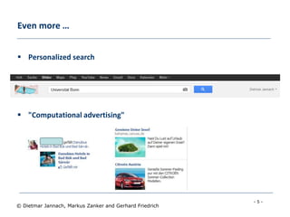 - 5 -
© Dietmar Jannach, Markus Zanker and Gerhard Friedrich
Even more …
 Personalized search
 "Computational advertising"
 