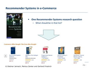 - 51 -
© Dietmar Jannach, Markus Zanker and Gerhard Friedrich
 One Recommender Systems research question
– What should be in that list?
Recommender Systems in e-Commerce
 