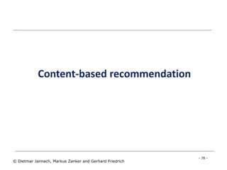 - 78 -
© Dietmar Jannach, Markus Zanker and Gerhard Friedrich
 