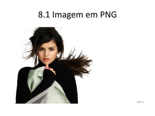 8.1 Imagem em PNG
 