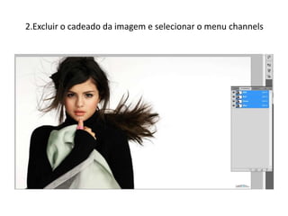 2.Excluir o cadeado da imagem e selecionar o menu channels
 