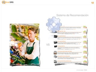 12




     Sistema de Recomendación




VS




                    IV Jornadas TIMM
 