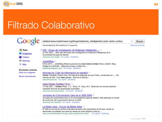 94




Filtrado Colaborativo




                        IV Jornadas TIMM
 