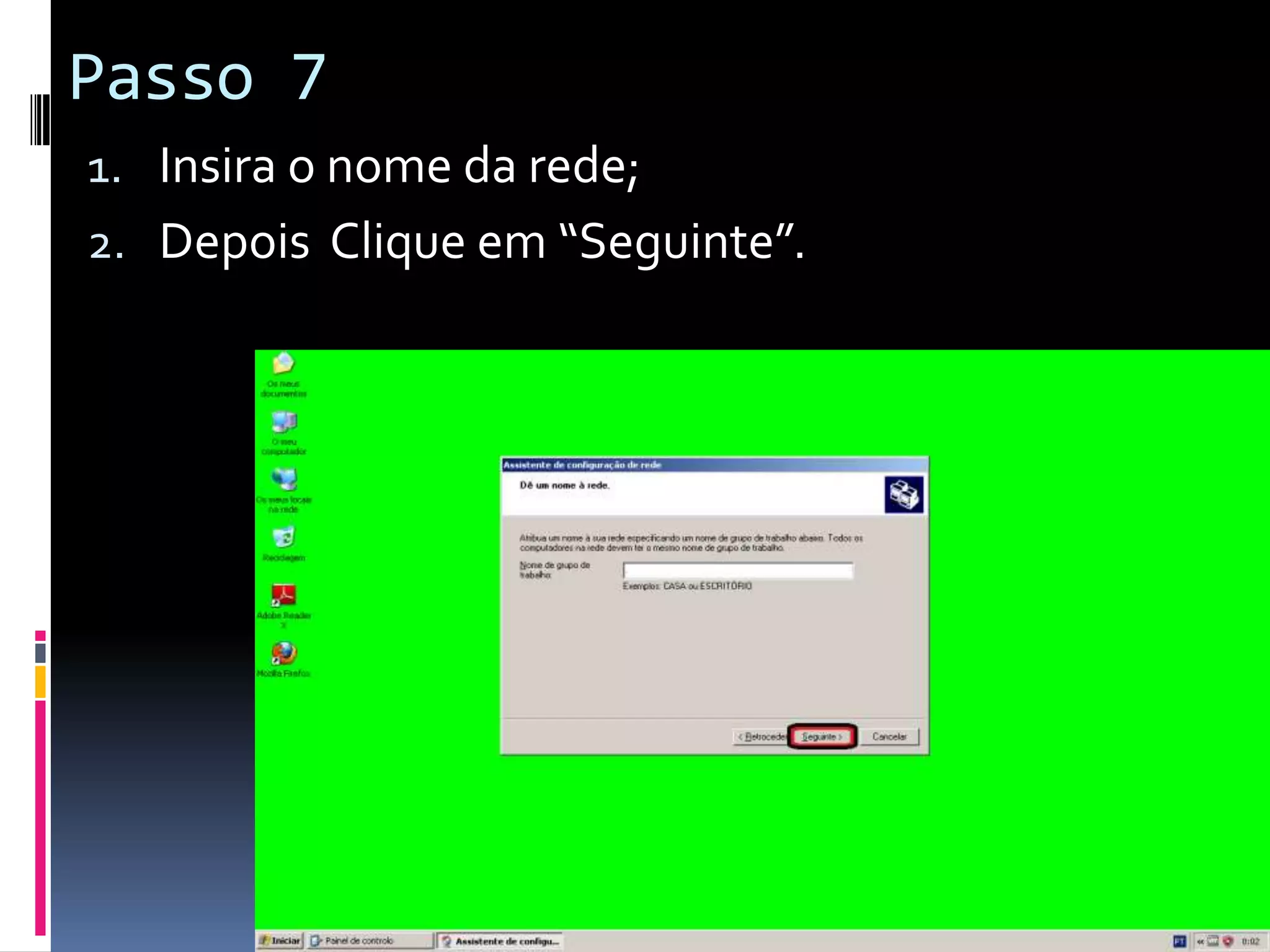 Passo 7
1. Insira o nome da rede;
2. Depois Clique em “Seguinte”.
 