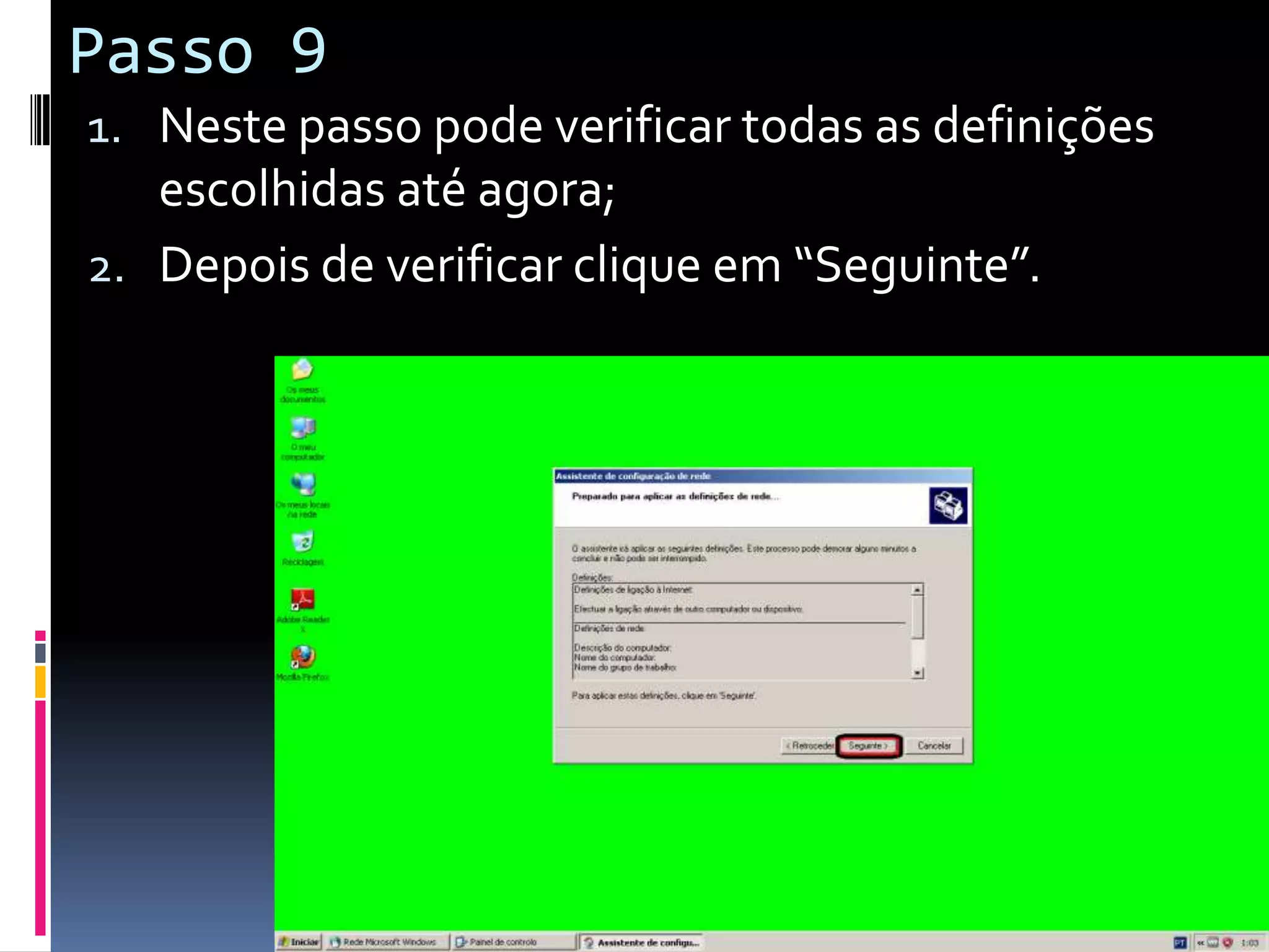 Passo 9
1. Neste passo pode verificar todas as definições
   escolhidas até agora;
2. Depois de verificar clique em “Seguinte”.
 