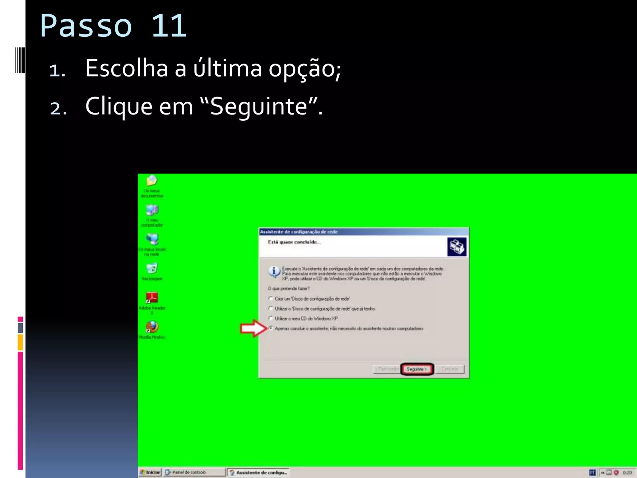Passo 11
1. Escolha a última opção;
2. Clique em “Seguinte”.
 