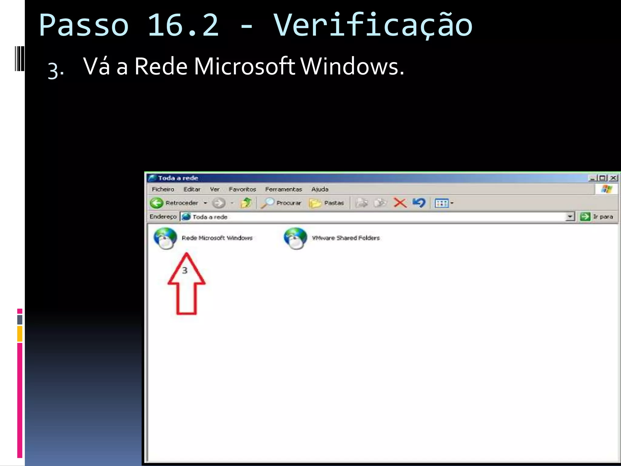 Passo 16.2 - Verificação
3. Vá a Rede Microsoft Windows.
 