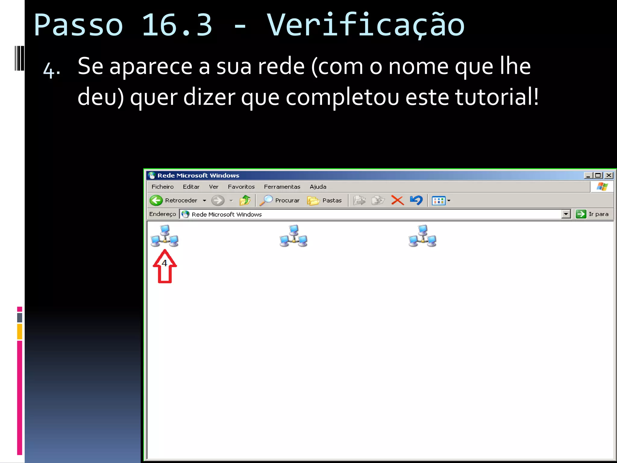 Passo 16.3 - Verificação
4. Se aparece a sua rede (com o nome que lhe
   deu) quer dizer que completou este tutorial!
 