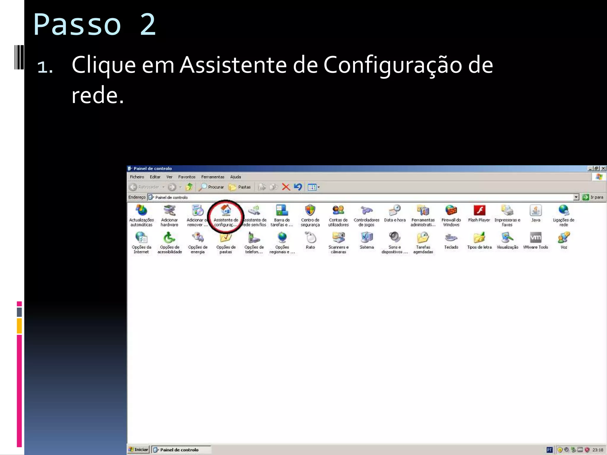 Passo 2
1. Clique em Assistente de Configuração de
   rede.
 