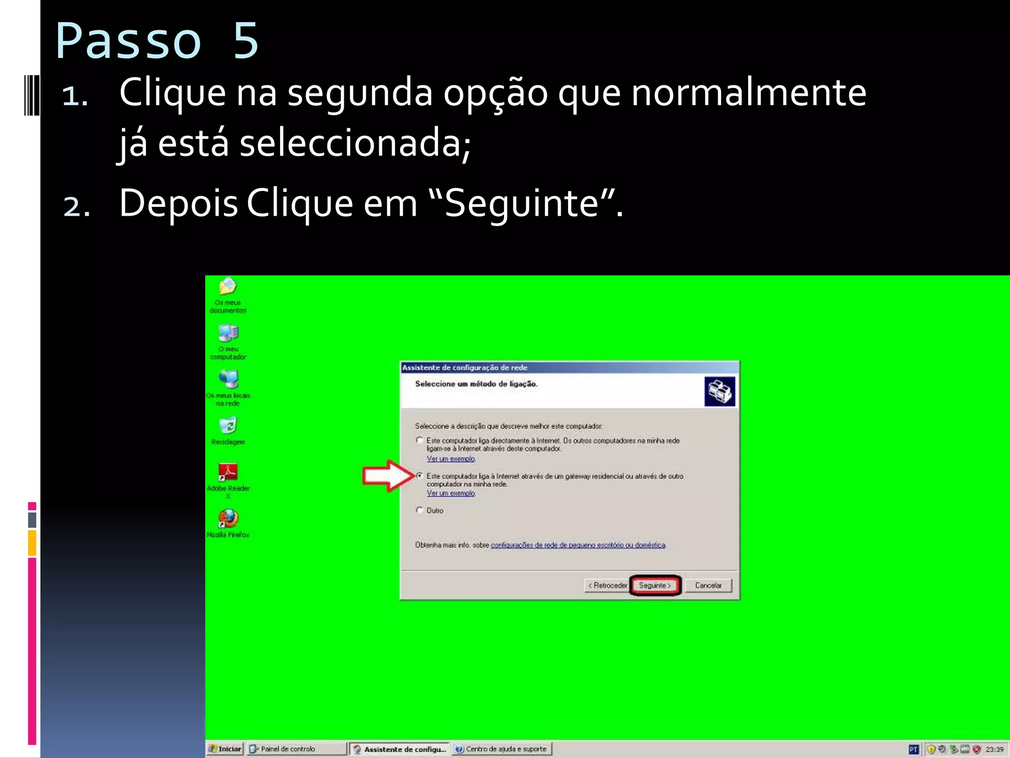 Passo 5
1. Clique na segunda opção que normalmente
   já está seleccionada;
2. Depois Clique em “Seguinte”.
 