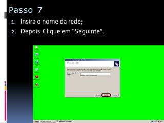 Passo 7
1. Insira o nome da rede;
2. Depois Clique em “Seguinte”.
 