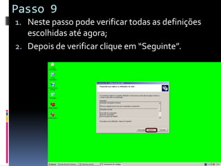 Passo 9
1. Neste passo pode verificar todas as definições
   escolhidas até agora;
2. Depois de verificar clique em “Seguinte”.
 