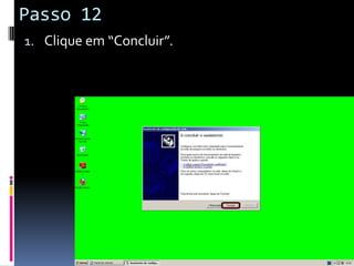 Passo 12
1. Clique em “Concluir”.
 