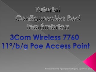 Tutorial  Configuración Red Inalámbrica 3Com Wireless 7760  11ª/b/g Poe Access Point Tecnico en Sistemas Agroempresarial Regional Aguachica - Cesar 