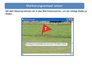 Mit dem Mausrad können wir in das Bild hineinzoomen, um die richtige Stelle zu finden. . 