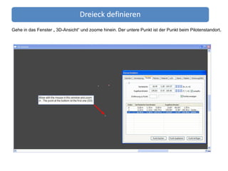 Gehe in das Fenster „ 3D-Ansicht“ und zoome hinein. Der untere Punkt ist der Punkt beim Pilotenstandort . 