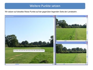 Wir setzen auf dieselbe Weise Punkte auf der gegenüber liegenden Seite der Landebahn. 