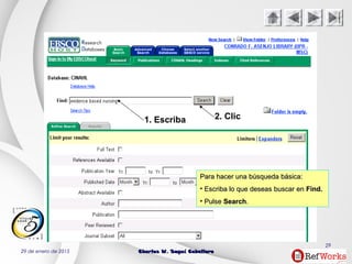 29 de enero de 2015 Charles W. Seguí CaballeroCharles W. Seguí Caballero
29
2. Clic1. Escriba
Para hacer una búsqueda básica:Para hacer una búsqueda básica:
• Escriba lo que deseas buscar enEscriba lo que deseas buscar en Find.Find.
• PulsePulse SearchSearch..
 