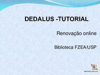 Renovação online
Biblioteca FZEA/USP
BIBLIOTECA FZEA/USP
 