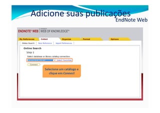 Adicione suas publicações
                     EndNote Web
 