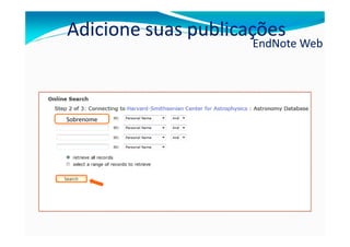 Adicione suas publicações
                     EndNote Web




Sobrenome
 