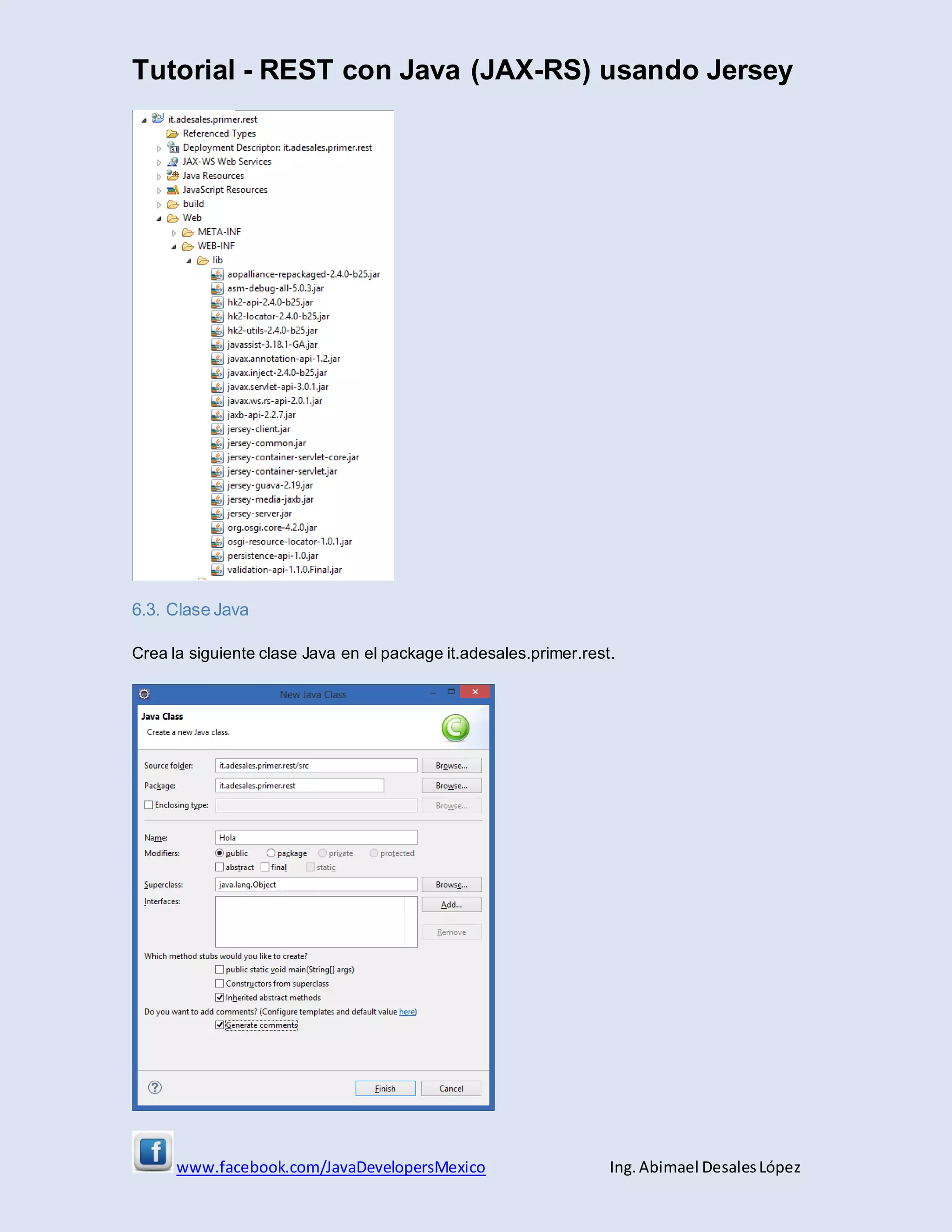 Tutorial - REST con Java (JAX-RS) usando Jersey
www.facebook.com/JavaDevelopersMexico Ing. Abimael DesalesLópez
6.3. Clase Java
Crea la siguiente clase Java en el package it.adesales.primer.rest.
 