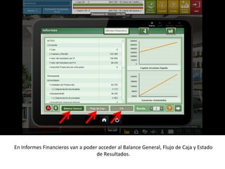 En Informes Financieros van a poder acceder al Balance General, Flujo de Caja y Estado
                                   de Resultados.
 