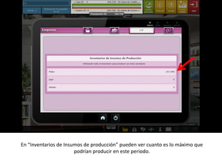 En “Inventarios de Insumos de producción” pueden ver cuanto es lo máximo que
                       podrían producir en este periodo.
 