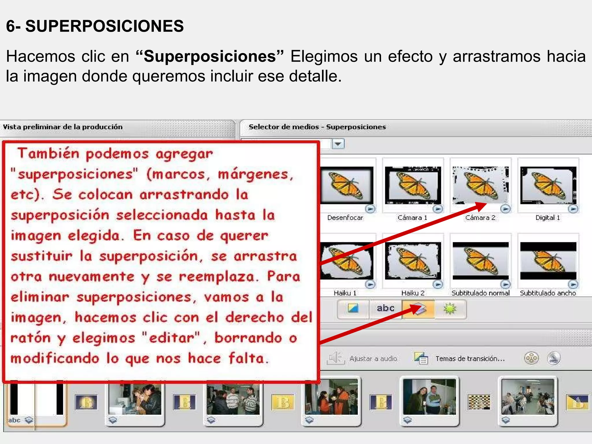 6- SUPERPOSICIONES Hacemos clic en  “Superposiciones”  Elegimos un efecto y arrastramos hacia la imagen donde queremos incluir ese detalle. 