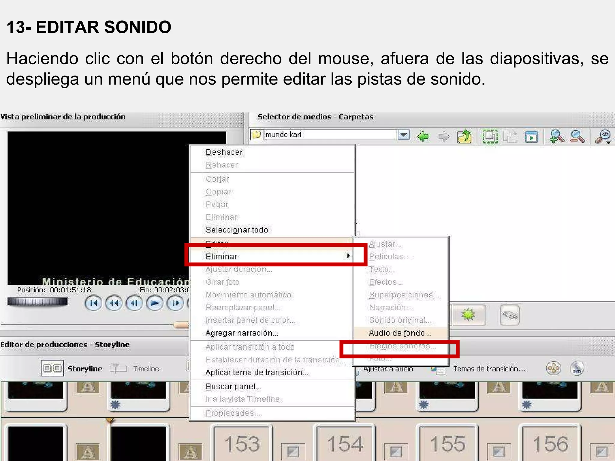 13- EDITAR SONIDO Haciendo clic con el botón derecho del mouse, afuera de las diapositivas, se despliega un menú que nos permite editar las pistas de sonido.  