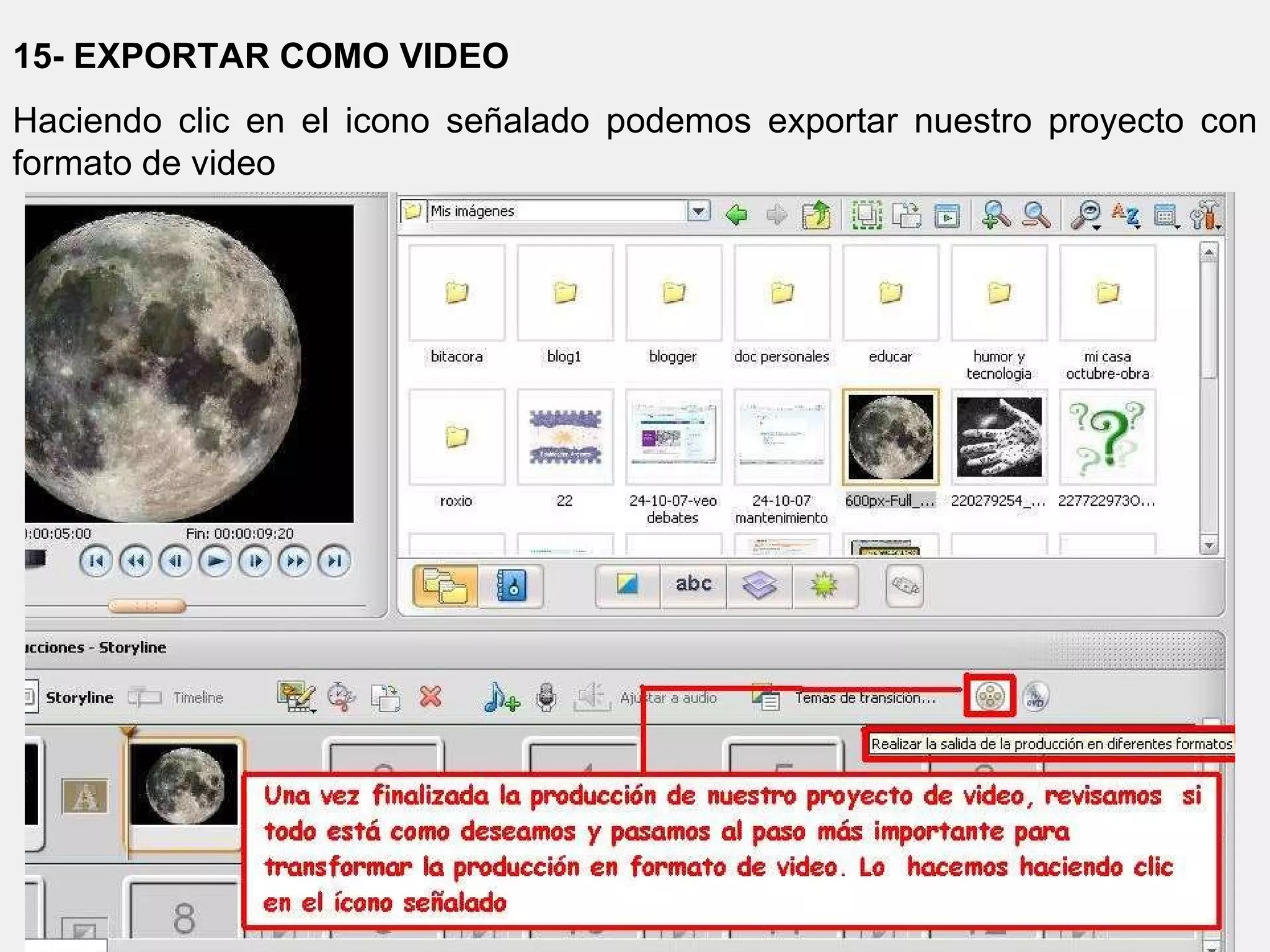 15- EXPORTAR COMO VIDEO Haciendo clic en el icono señalado podemos exportar nuestro proyecto con formato de video 