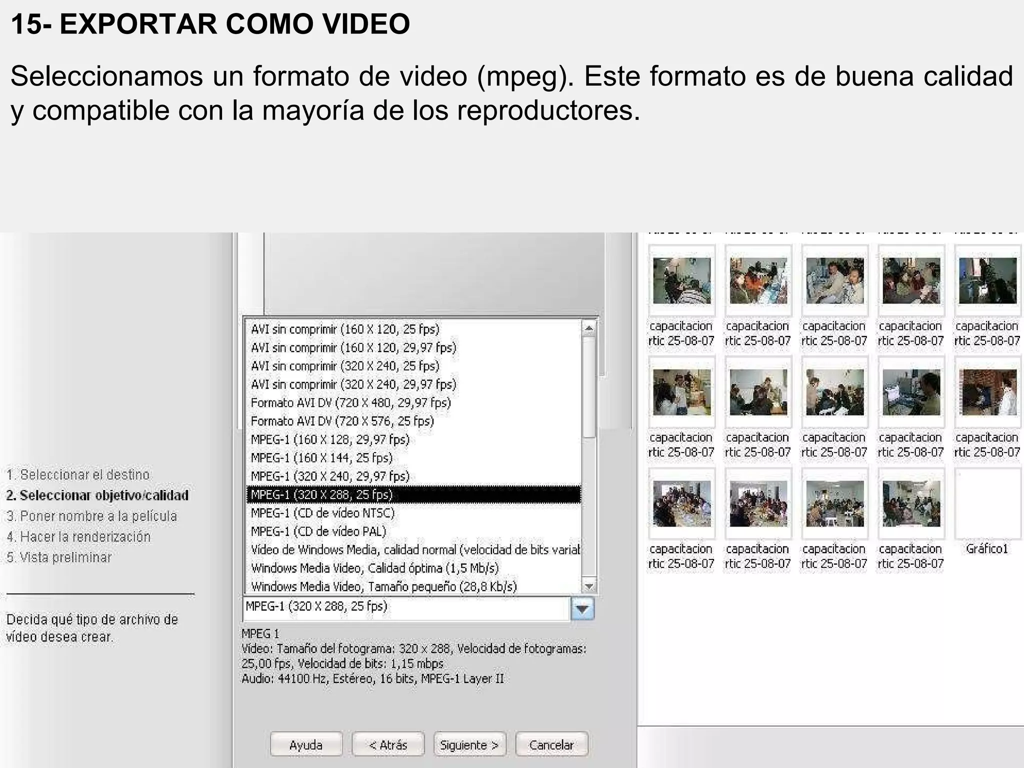 15- EXPORTAR COMO VIDEO Seleccionamos un formato de video (mpeg). Este formato es de buena calidad y compatible con la mayoría de los reproductores. 