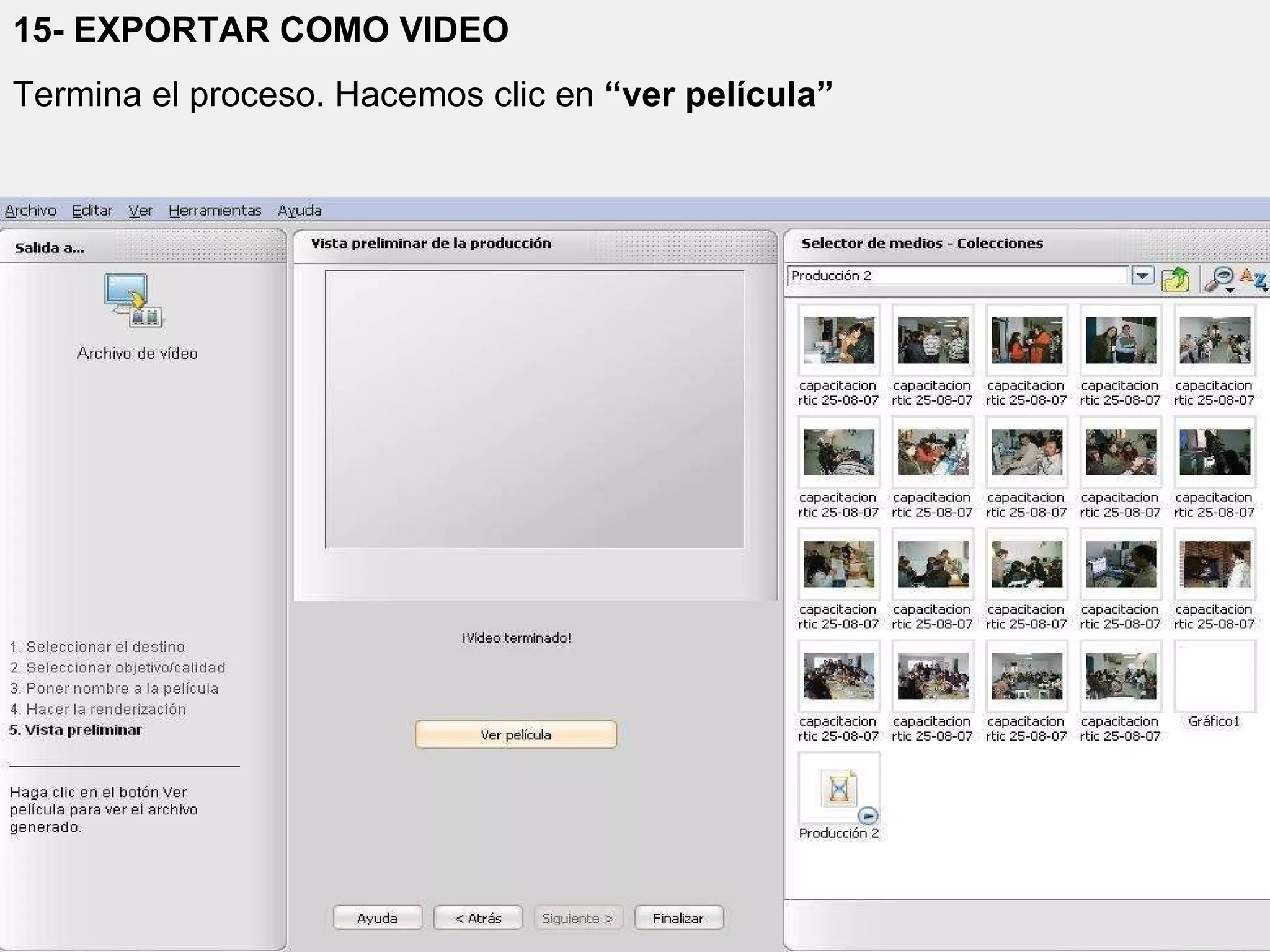 15- EXPORTAR COMO VIDEO Termina el proceso. Hacemos clic en  “ver película” 
