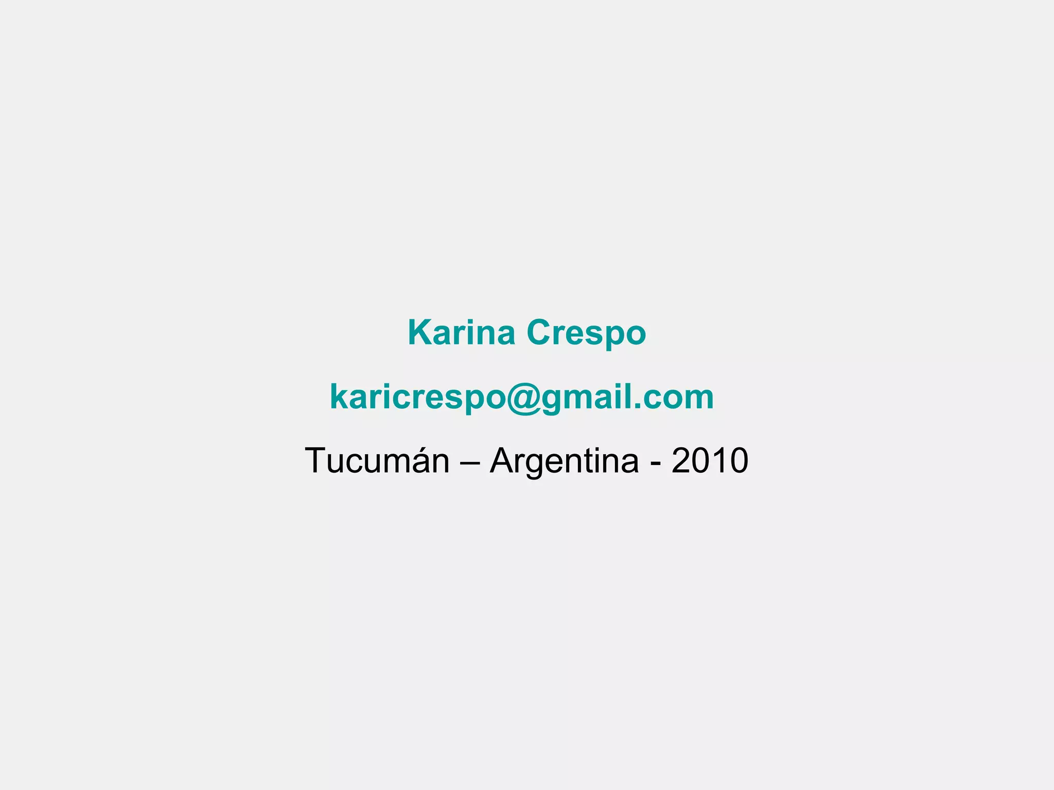 Karina Crespo [email_address]   Tucumán – Argentina - 2010 